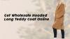 Get Wholesale Hooded Long Teddy Coat Online