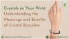 Wearing Positivity: The Many Crystal Bracelet Benefits